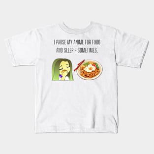 I pause my anime for food and sleep - sometimes. Funny anime Gift Kids T-Shirt